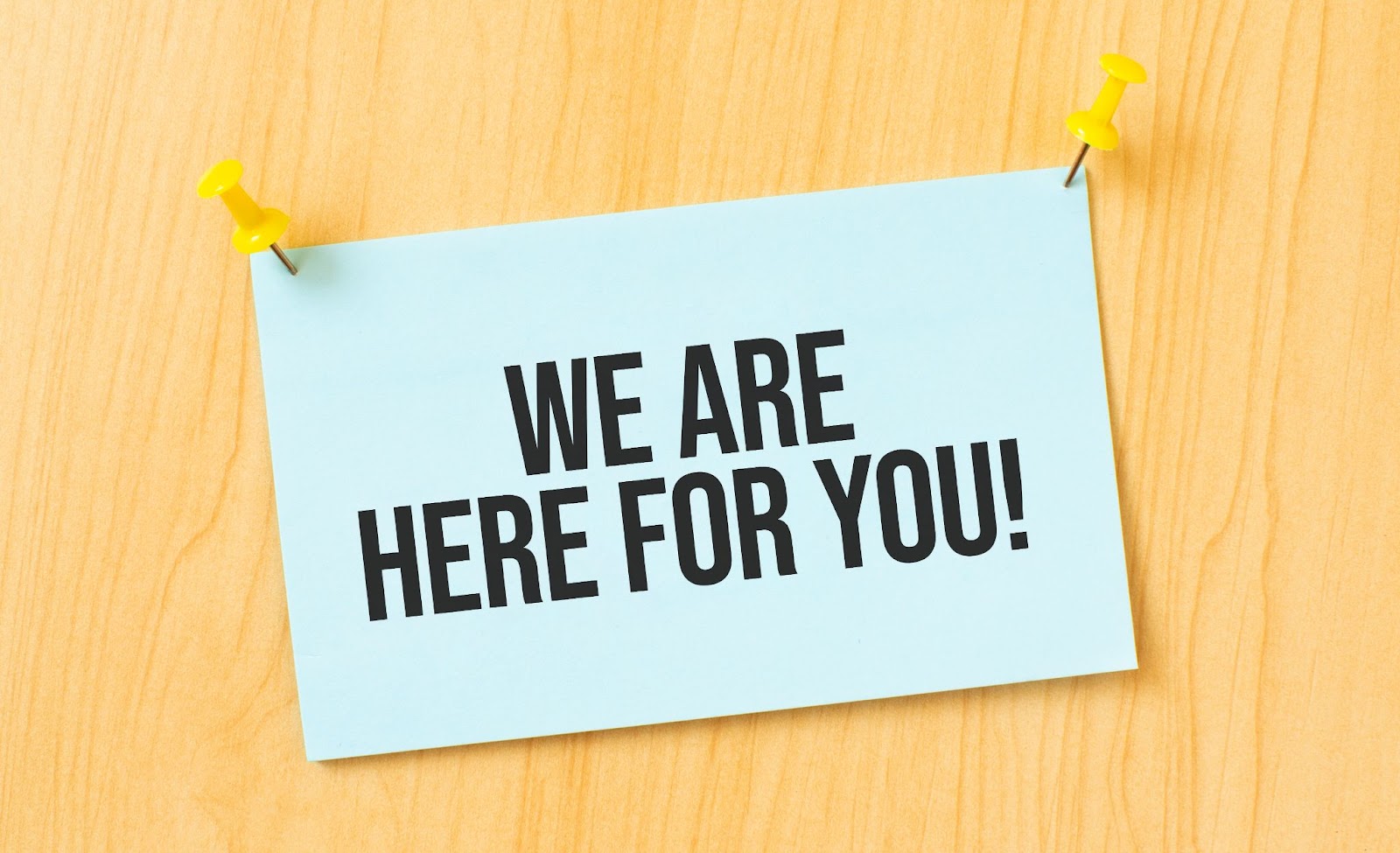 We are here for you!