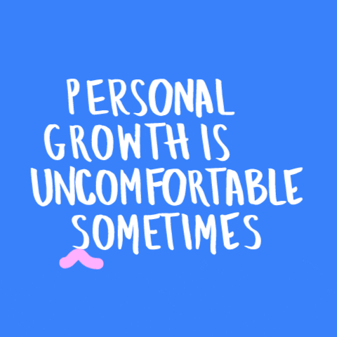 Personal Growth is uncomfortable sometimes